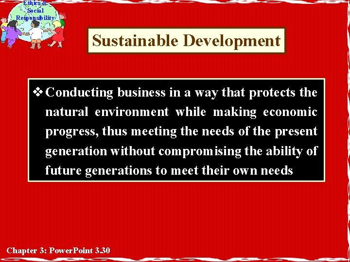 Ethics & Social Responsibility Sustainable Development v Conducting business in a way that protects