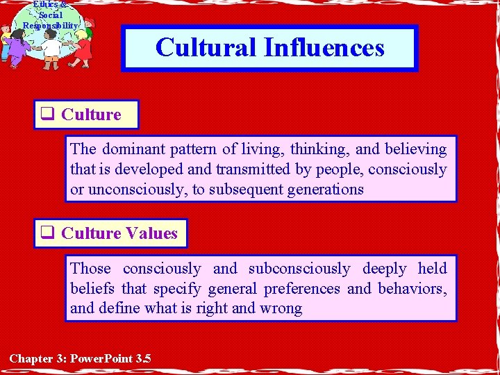 Ethics & Social Responsibility Cultural Influences q Culture The dominant pattern of living, thinking,