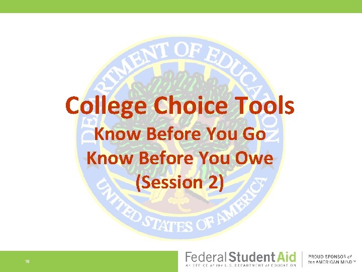 College Choice Tools Know Before You Go Know Before You Owe (Session 2) 19