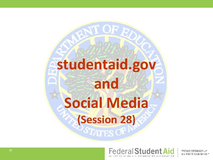 studentaid. gov and Social Media (Session 28) 23 