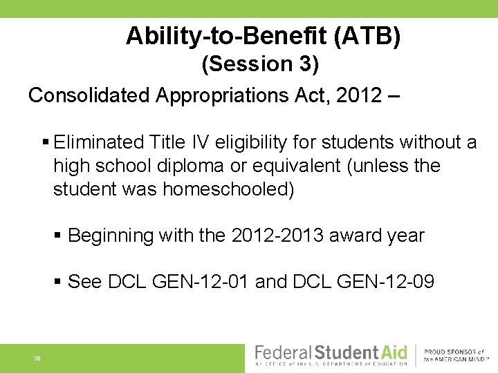 Ability-to-Benefit (ATB) (Session 3) Consolidated Appropriations Act, 2012 – § Eliminated Title IV eligibility