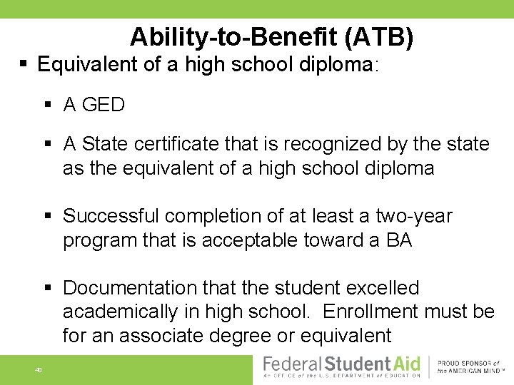 Ability-to-Benefit (ATB) § Equivalent of a high school diploma: § A GED § A