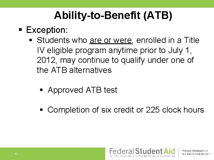 Ability-to-Benefit (ATB) § Exception: § Students who are or were, enrolled in a Title