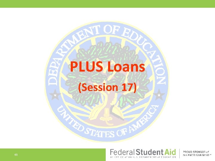 PLUS Loans (Session 17) 63 