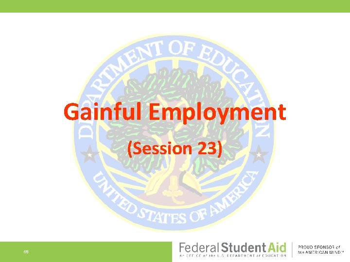 Gainful Employment (Session 23) 68 