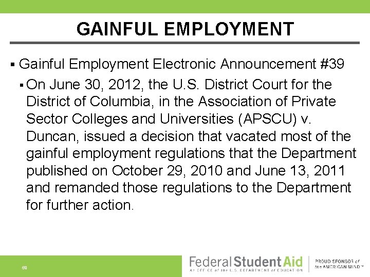 GAINFUL EMPLOYMENT § Gainful Employment Electronic Announcement #39 § On June 30, 2012, the