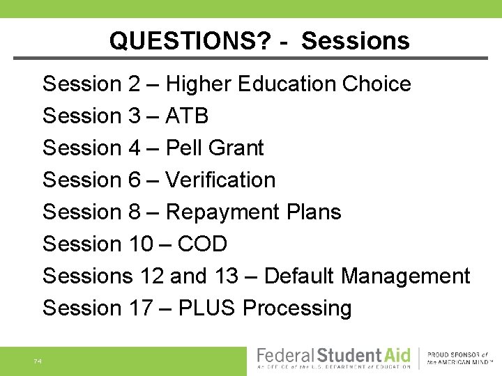 QUESTIONS? - Sessions Session 2 – Higher Education Choice Session 3 – ATB Session