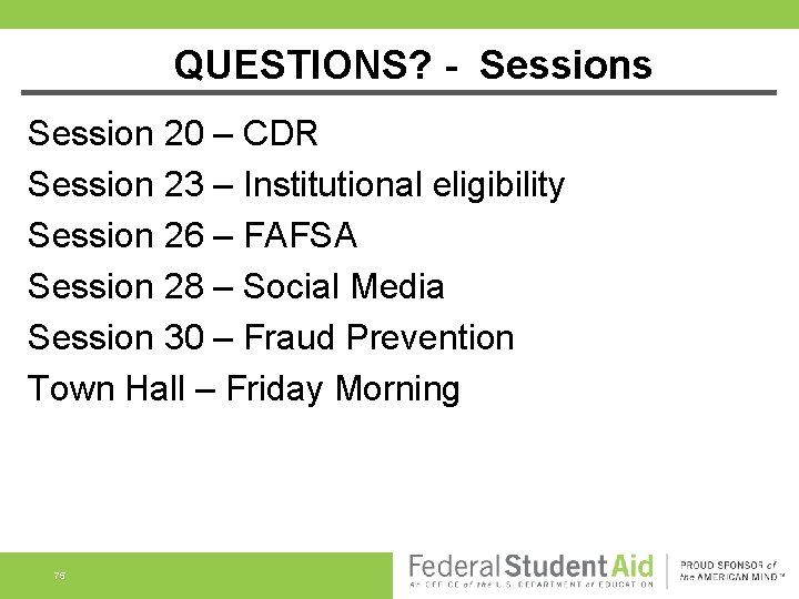 QUESTIONS? - Sessions Session 20 – CDR Session 23 – Institutional eligibility Session 26