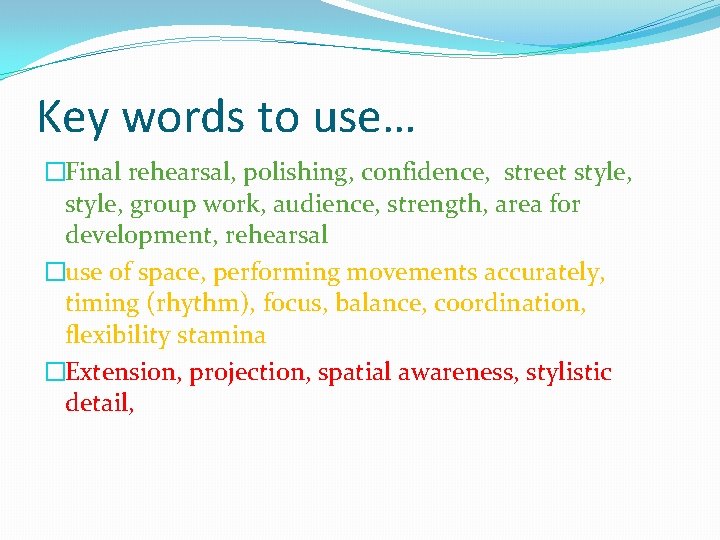 Key words to use… �Final rehearsal, polishing, confidence, street style, group work, audience, strength,