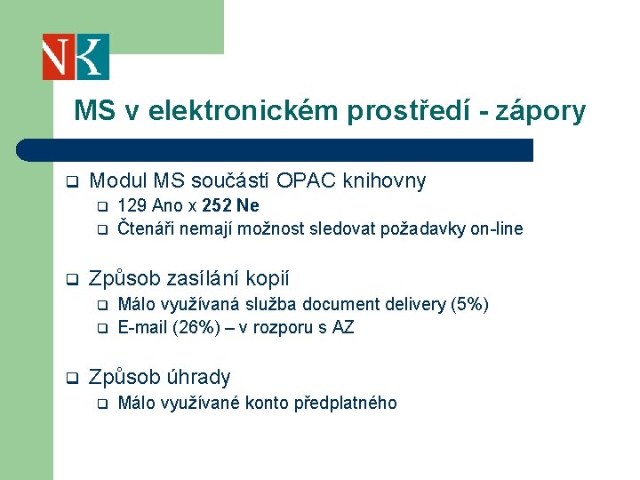 MS v elektronickém prostředí - zápory q Modul MS součástí OPAC knihovny q q
