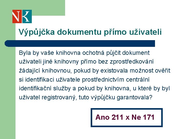 Výpůjčka dokumentu přímo uživateli Byla by vaše knihovna ochotná půjčit dokument uživateli jiné knihovny