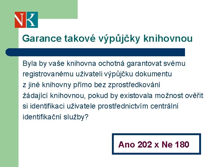 Garance takové výpůjčky knihovnou Byla by vaše knihovna ochotná garantovat svému registrovanému uživateli výpůjčku