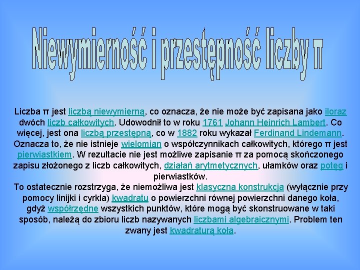 Liczba π jest liczbą niewymierną, co oznacza, że nie może być zapisana jako iloraz