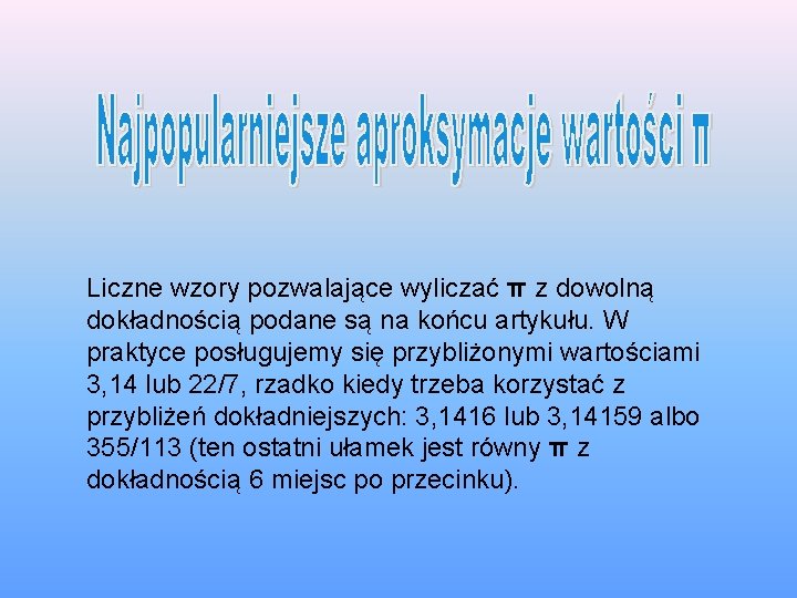 Liczne wzory pozwalające wyliczać π z dowolną dokładnością podane są na końcu artykułu. W