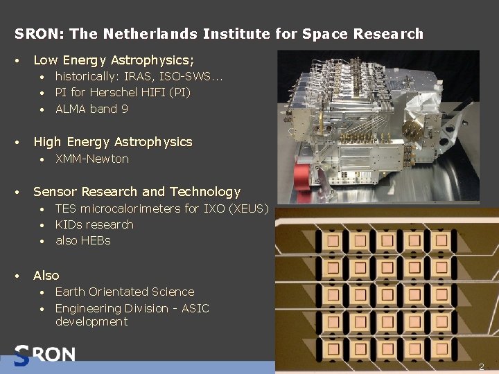SRON: The Netherlands Institute for Space Research • Low Energy Astrophysics; historically: IRAS, ISO-SWS.
