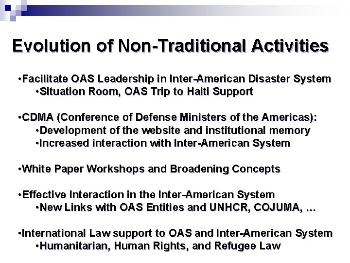Evolution of Non-Traditional Activities • Facilitate OAS Leadership in Inter-American Disaster System • Situation