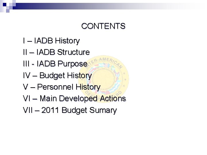 CONTENTS I – IADB History II – IADB Structure III - IADB Purpose IV