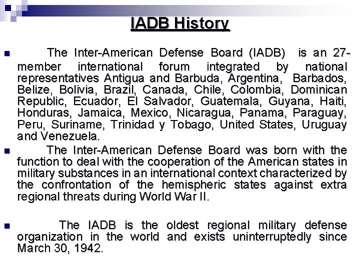 IADB History n n n The Inter-American Defense Board (IADB) is an 27 member