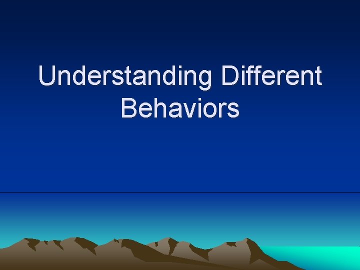 Understanding Different Behaviors 