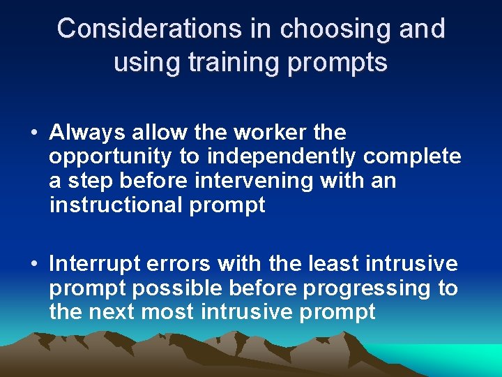 Considerations in choosing and using training prompts • Always allow the worker the opportunity