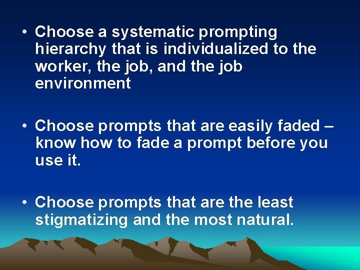  • Choose a systematic prompting hierarchy that is individualized to the worker, the