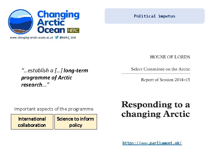 Political impetus www. changing-arctic-ocean. ac. uk @NERC_CAO “…establish a […] long-term programme of Arctic