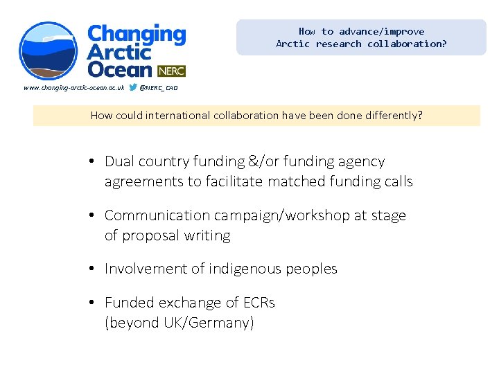 How to advance/improve Arctic research collaboration? www. changing-arctic-ocean. ac. uk @NERC_CAO How could international