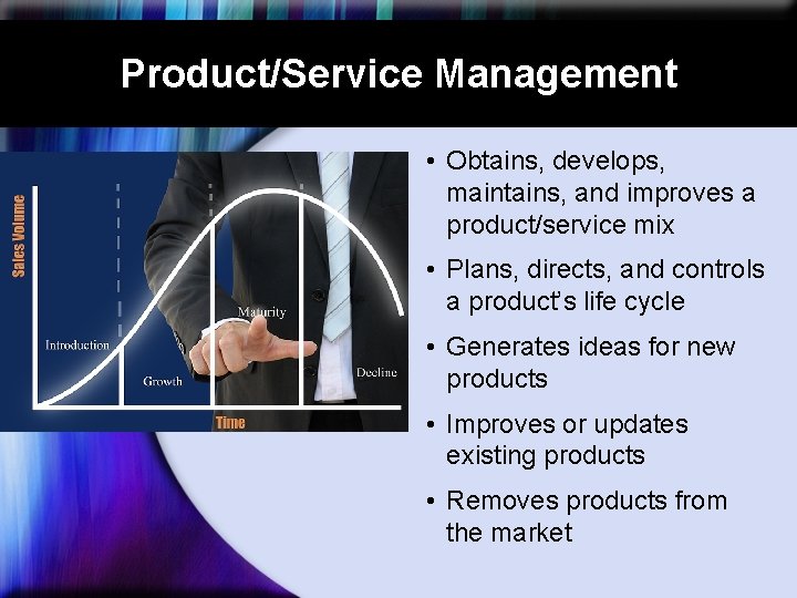 Product/Service Management • Obtains, develops, maintains, and improves a product/service mix • Plans, directs,
