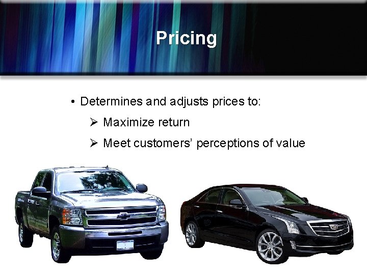 Pricing • Determines and adjusts prices to: Ø Maximize return Ø Meet customers’ perceptions