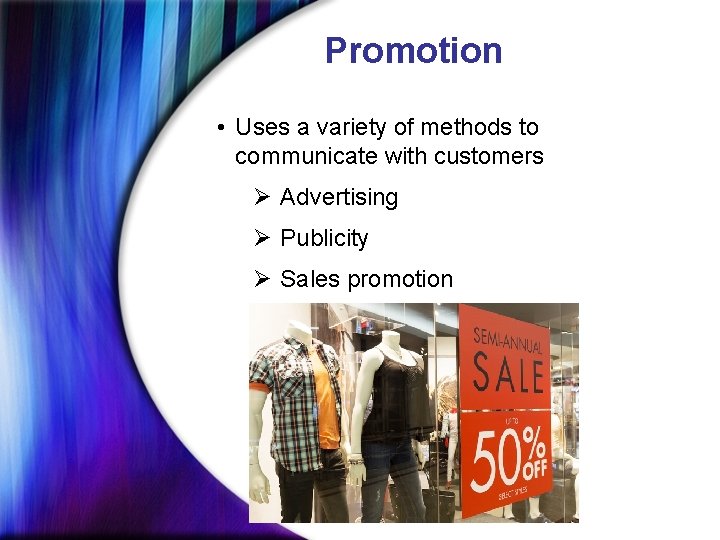 Promotion • Uses a variety of methods to communicate with customers Ø Advertising Ø