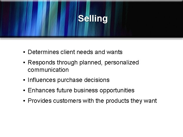 Selling • Determines client needs and wants • Responds through planned, personalized communication •