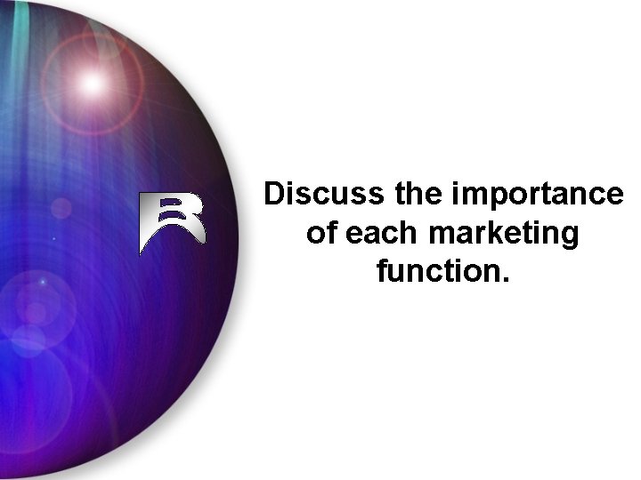 Discuss the importance of each marketing function. 