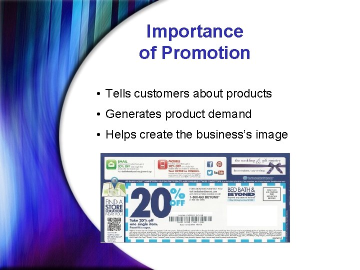 Importance of Promotion • Tells customers about products • Generates product demand • Helps