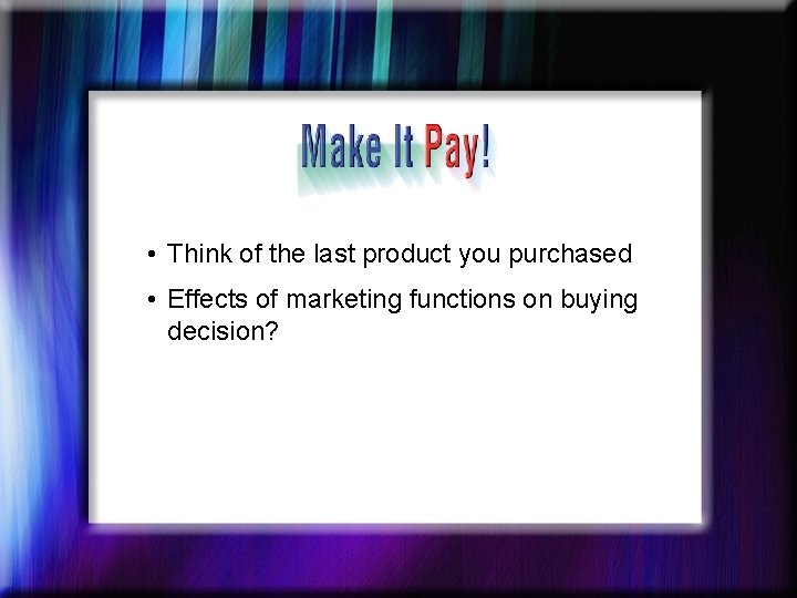  • Think of the last product you purchased • Effects of marketing functions