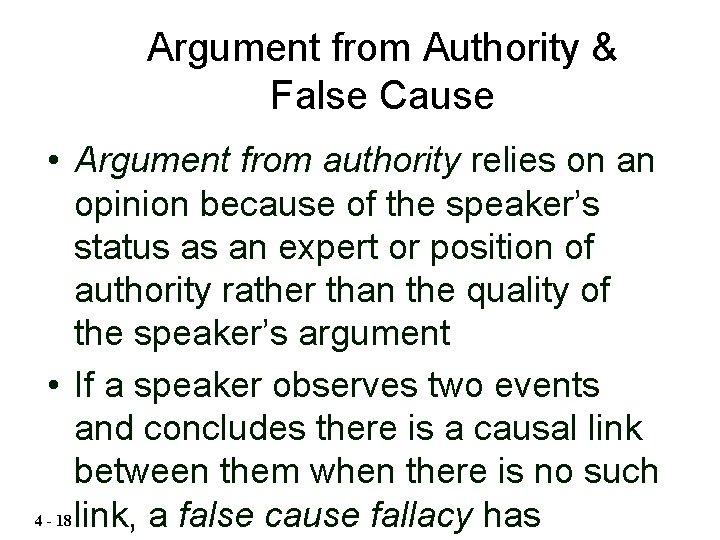 Argument from Authority & False Cause • Argument from authority relies on an opinion