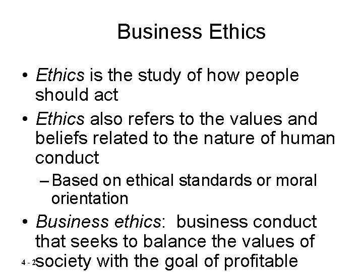 Business Ethics • Ethics is the study of how people should act • Ethics