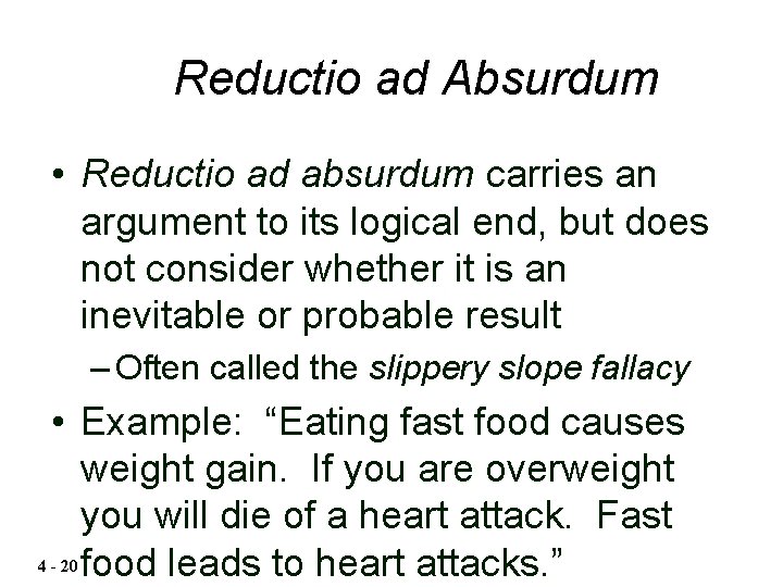 Reductio ad Absurdum • Reductio ad absurdum carries an argument to its logical end,