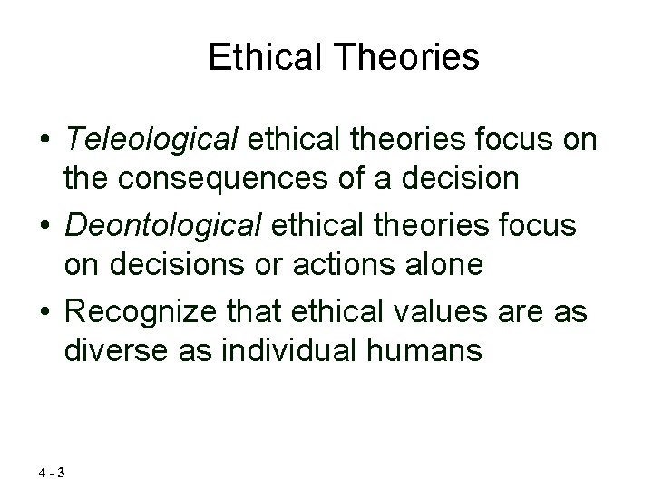 Ethical Theories • Teleological ethical theories focus on the consequences of a decision •