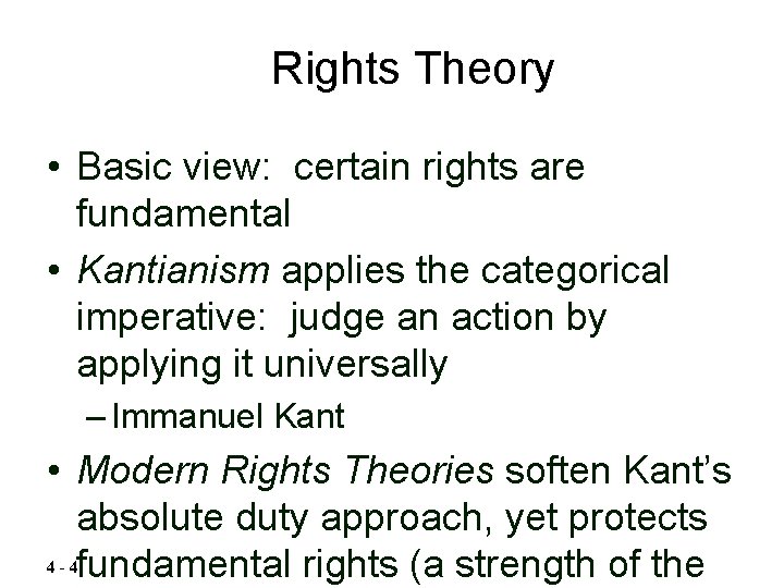 Rights Theory • Basic view: certain rights are fundamental • Kantianism applies the categorical