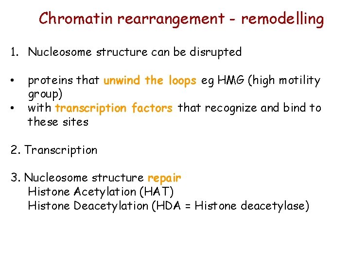 Chromatin rearrangement - remodelling 1. Nucleosome structure can be disrupted • • proteins that