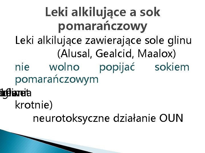 Leki alkilujące a sok pomarańczowy Leki alkilujące zawierające sole glinu (Alusal, Gealcid, Maalox) nie