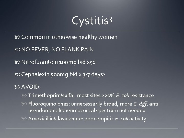 Cystitis 3 Common in otherwise healthy women NO FEVER, NO FLANK PAIN Nitrofurantoin 100