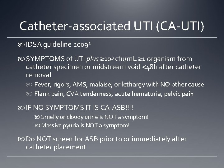 Catheter-associated UTI (CA-UTI) IDSA guideline 20092 SYMPTOMS of UTI plus ≥ 103 cfu/m. L