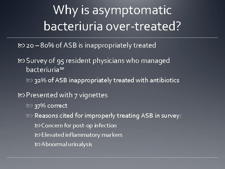 Why is asymptomatic bacteriuria over-treated? 20 – 80% of ASB is inappropriately treated Survey