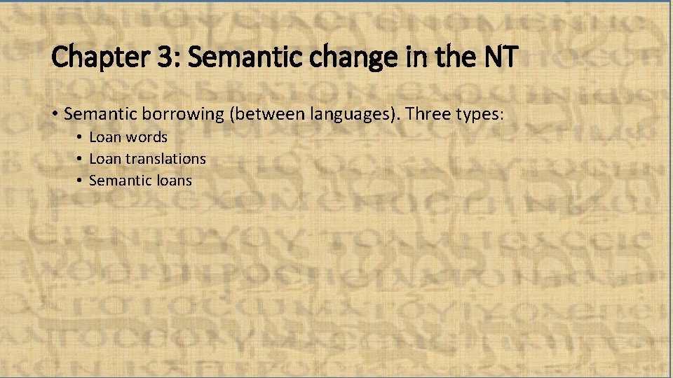 Chapter 3: Semantic change in the NT • Semantic borrowing (between languages). Three types: