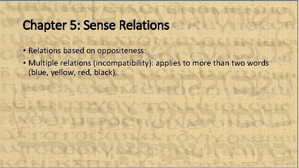 Chapter 5: Sense Relations • Relations based on oppositeness: • Multiple relations (incompatibility): applies