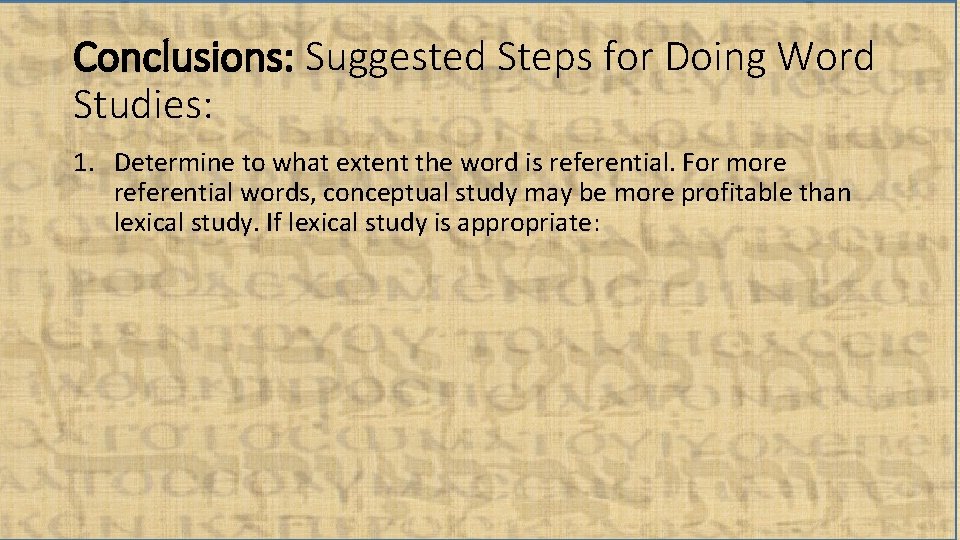 Conclusions: Suggested Steps for Doing Word Studies: 1. Determine to what extent the word