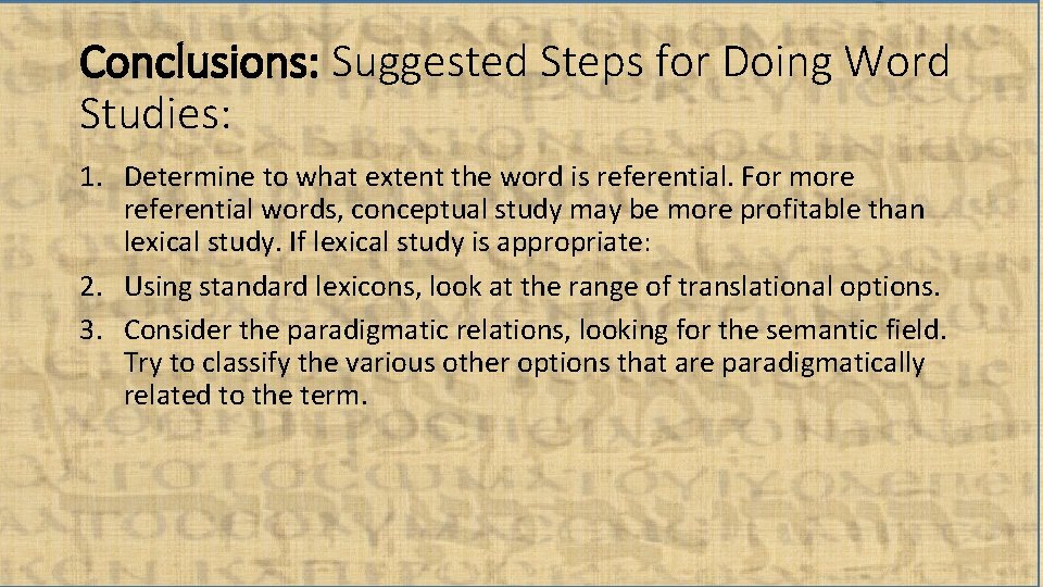 Conclusions: Suggested Steps for Doing Word Studies: 1. Determine to what extent the word