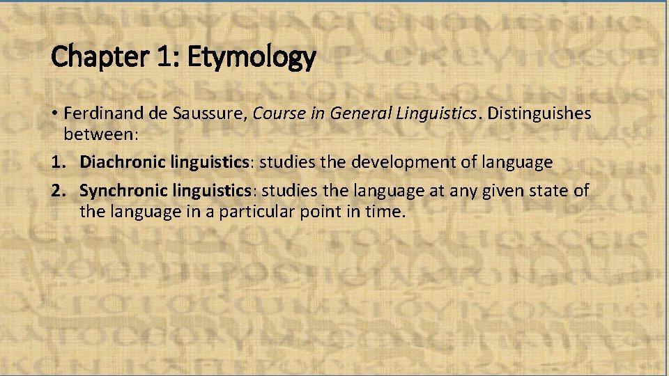 Chapter 1: Etymology • Ferdinand de Saussure, Course in General Linguistics. Distinguishes between: 1.