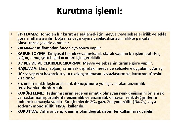 Kurutma İşlemi: • • • SINFLAMA: Homojen bir kurutma sağlamak için meyve veya sebzeler